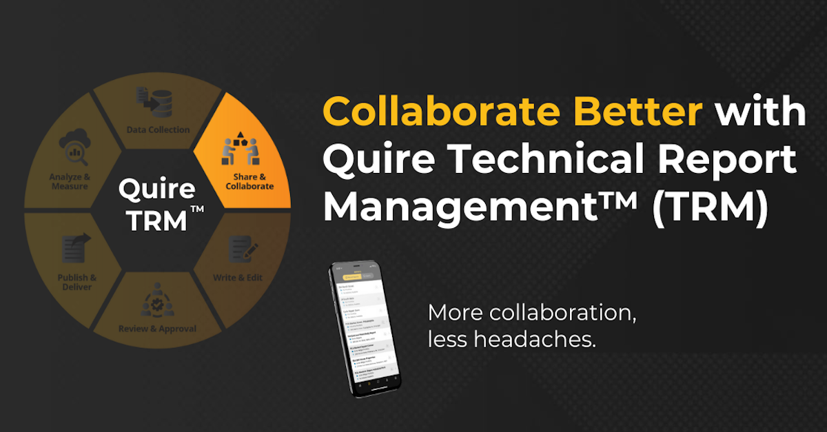 Collaborate Better with Quire’s Technical Report Management™ (TRM™) Platform